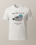 Hold The Fuck Up Tişörtü
