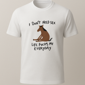 I Dont Need S*x Baskılı T-Shirt